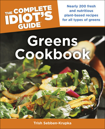 The Complete Idiot's Guide Greens Cookbook by Trish Sebben-Krupka