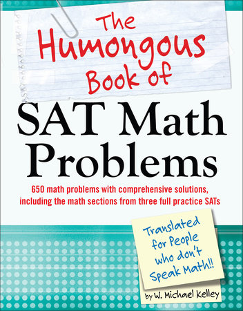 The Humongous Book of SAT Math Problems by W. Michael Kelley