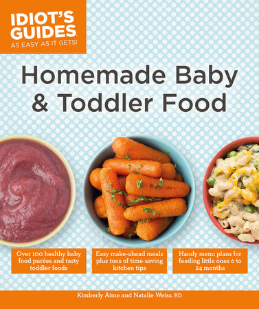 Homemade Baby & Toddler Food by Kimberly Aime and Natalie Weiss