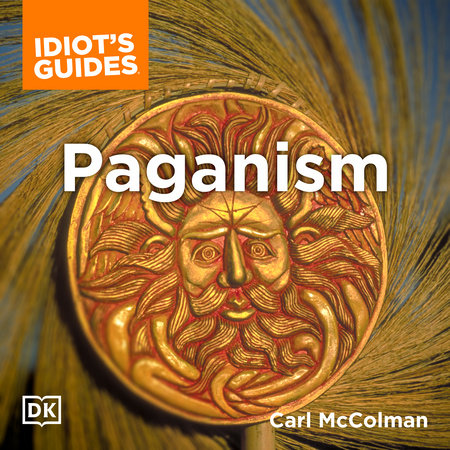 The Complete Idiot's Guide to Paganism by Carl Mccolman