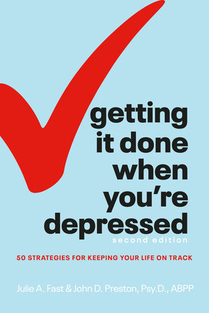 Getting It Done When You're Depressed, Second Edition by Julie A. Fast and John Preston
