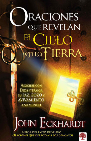 Oraciones que revelan el cielo en la tierra / Prayers That Release Heaven on Ear th by John Eckhardt