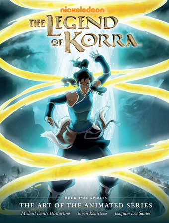 Legend of Korra: The Art of the Animated Series Book Two: Spirits by Michael Dante Dimartino