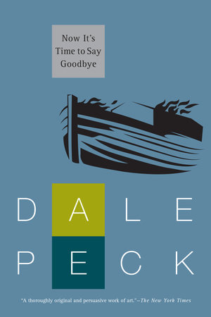 Now It's Time to Say Goodbye by Dale Peck