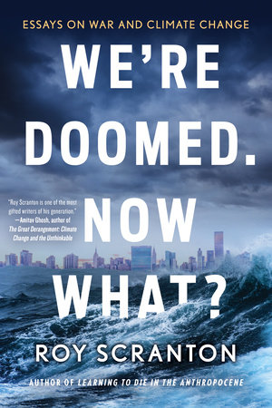 We're Doomed. Now What? by Roy Scranton
