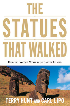 The Statues that Walked by Terry Hunt and Carl Lipo