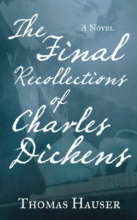 The Final Recollections of Charles Dickens by Thomas Hauser