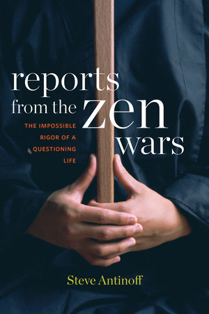 Reports from the Zen Wars by Steve Antinoff