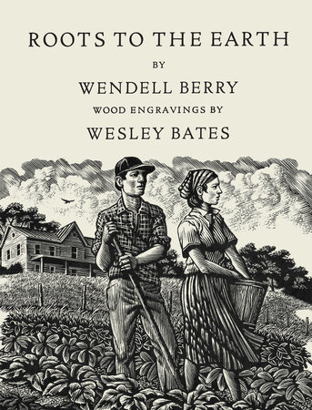 Roots to the Earth by Wendell Berry and Wesley Bates