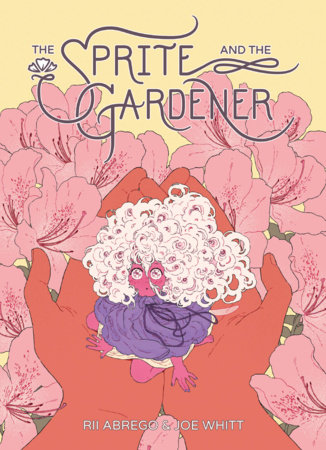 The Sprite and the Gardener by Joe Whitt and Rii Abrego