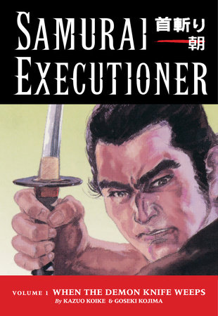 Samurai Executioner Volume 1: When the Demon Knife Weeps by Kazuo Koike, Goseki Kojima