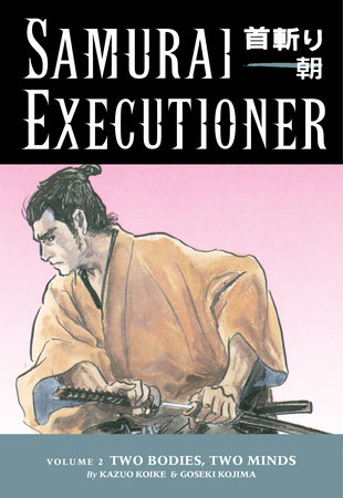 Samurai Executioner Volume 2: Two Bodies, Two Minds by Kazuo Koike