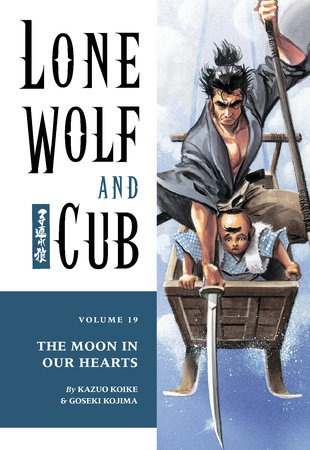 Lone Wolf and Cub Volume 19: The Moon in Our Hearts by Kazuo Koike