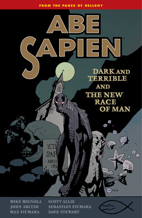Abe Sapien Volume 3: Dark and Terrible and the New Race of Man by Mike Mignola, Sebastian Fiumara