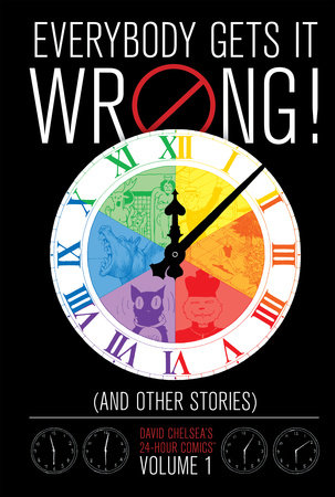 Everybody Gets It Wrong! and Other Stories: David Chelsea's 24-Hour Comics Vol. 1 by David Chelsea