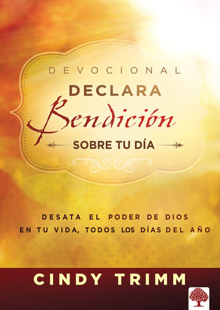 Declara bendición sobre tu día  Devocional: Desata el poder de Dios en tu vida, todos los días del año / Commanding Your Morning Daily Devotional by Cindy Trimm