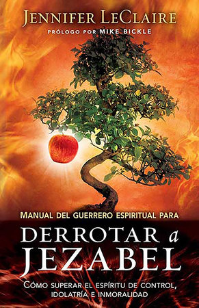 Manual del guerrero espiritual para derrotar a Jezabel / The Spiritual Warrior's  Guide to Defeating Jezebel by Jennifer Leclaire