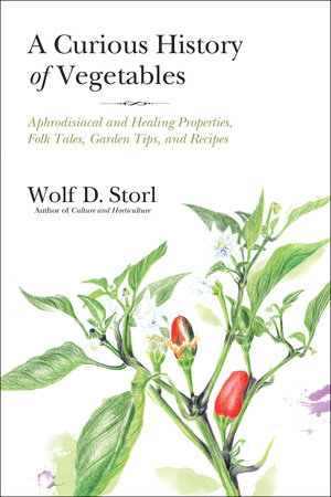 A Curious History of Vegetables by Wolf D. Storl