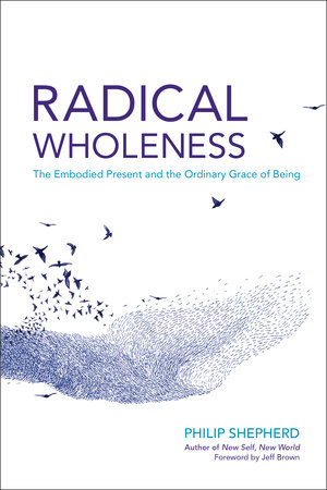 Radical Wholeness by Philip Shepherd