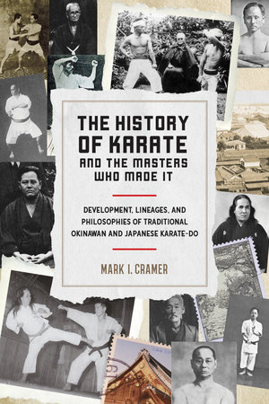 The History of Karate and the Masters Who Made It by Mark I. Cramer