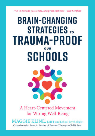 Brain-Changing Strategies to Trauma-Proof Our Schools by Maggie Kline