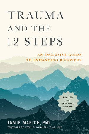 Trauma and the 12 Steps, Revised and Expanded by Jamie Marich, PHD