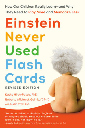 Einstein Never Used Flash Cards, Revised Edition by Kathy Hirsh-Pasek, PhD, Roberta Michnick Golinkoff, PhD and Diane Eyer, PhD