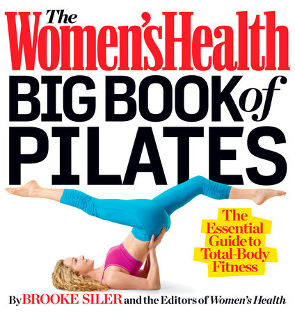 The Women's Health Big Book of Pilates by Brooke Siler and Editors of Women's Health Maga