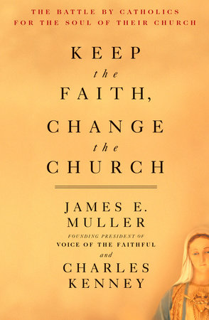 Keep The Faith, Change The Church by James Muller and Charles Kenney