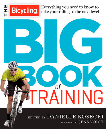 The Bicycling Big Book of Training by Danielle Kosecki and Editors of Bicycling Magazine