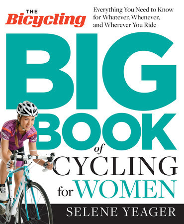 The Bicycling Big Book of Cycling for Women by Selene Yeager and Editors of Bicycling Magazine