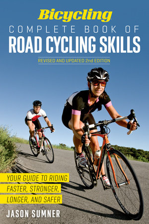 Bicycling Complete Book of Road Cycling Skills by Jason Sumner and Editors of Bicycling Magazine