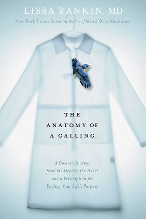 The Anatomy of a Calling by Lissa Rankin, M.D.
