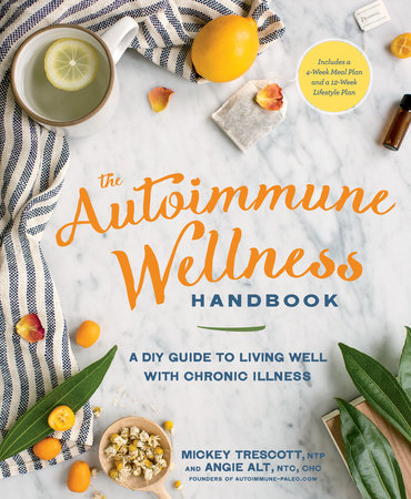 The Autoimmune Wellness Handbook by Mickey Trescott and Angie Alt