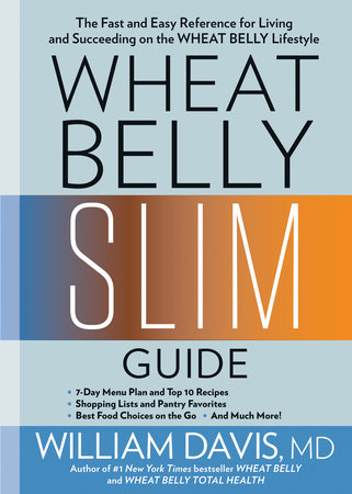 Wheat Belly Slim Guide by William Davis, MD Author of #1 New York Times Bestseller Wheat Belly and Wheat Belly Total Health
