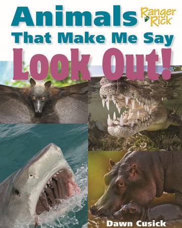 Animals That Make Me Say Look Out! (National Wildlife Federation) by Dawn Cusick