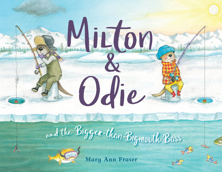 Milton & Odie and the Bigger-than-Bigmouth Bass by Mary Ann Fraser