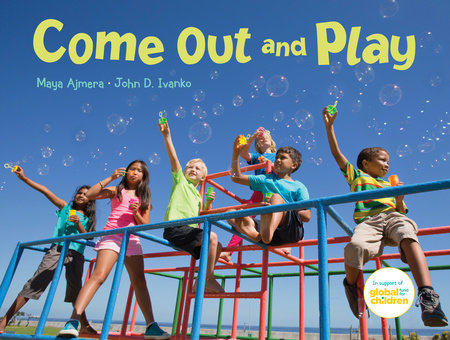 Come Out and Play by Maya Ajmera and John D. Ivanko