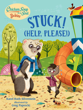 Chicken Soup for the Soul BABIES: Stuck! (Help Please!) by Karol Ruth Silverstein