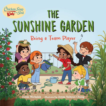Chicken Soup for the Soul KIDS: The Sunshine Garden by Jamie Michalak (Author) Jenna Nahyun Chung (Illustrator)