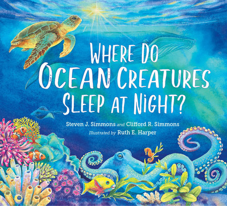 Where Do Ocean Creatures Sleep at Night? by Steven J. Simmons and Clifford R. Simmons