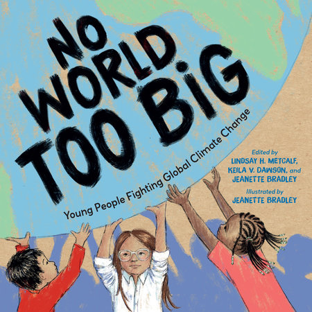 No World Too Big by Lindsay H. Metcalf, Jeanette Bradley and Keila V. Dawson