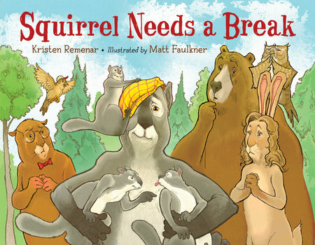 Squirrel Needs a Break by Kristen Remenar