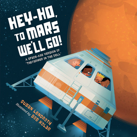 Hey-Ho, to Mars We'll Go! by Susan Lendroth