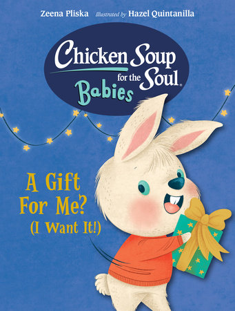 Chicken Soup for the Soul BABIES: A Gift For Me? (I Want It!) by Zeena Pliska