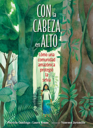 Con la cabeza en alto (Spanish Edition) by Patricia Gualinga and Laura Resau