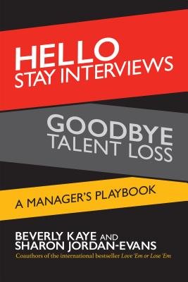 Hello Stay Interviews, Goodbye Talent Loss by Beverly Kaye and Sharon Jordan-Evans