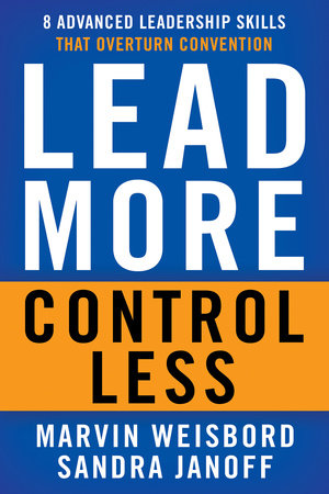 Lead More, Control Less by Marvin R. Weisbord and Sandra Janoff