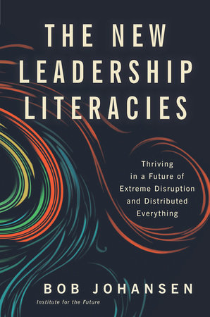 The New Leadership Literacies by Bob Johansen