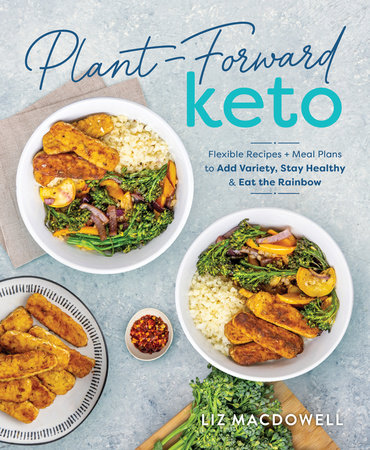 Plant-Forward Keto by Liz MacDowell